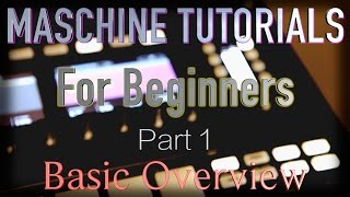 Maschine Tutorials For Beginners / Part 1 Basic Overview