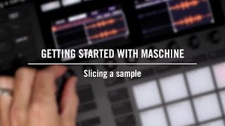 Getting started with MASCHINE: Slicing a sample | Native Instruments