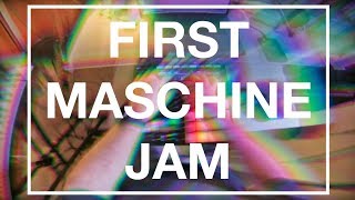 First Maschine Jam