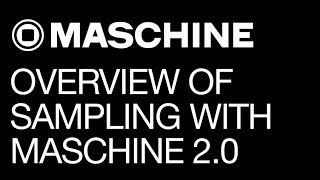 Maschine tutorial - In-Depth Overview of Sampling with Maschine 2.0