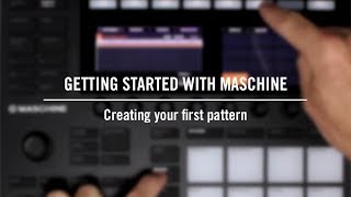 Getting started with MASCHINE: Creating your first pattern  | Native Instruments