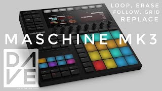 Native Instruments Maschine MK3 | Loop, Erase, Replace, Follow, Grid