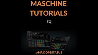 USING MASCHINE INTERNAL EQ  [MASCHINE TUTORIALS]