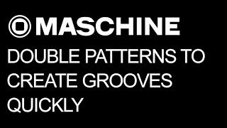 Maschine 2.0 - Double Patterns to Create Grooves Quickly - How To Tutorial