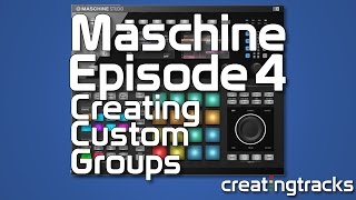 Maschine Tutorial - Saving Custom Groups - Episode 4 - Creating Tracks