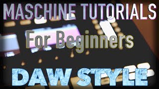 Maschine Tutorials For Beginners / DAW Style arranging