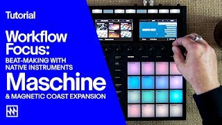 Maschine Tutorial: Beat Making with Native Instruments Magnetic Coast Expansion Pack